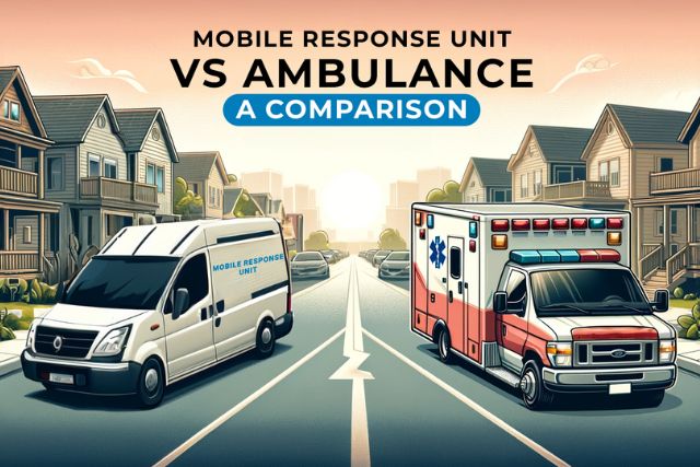 Mobile Response Unit vs. Ambulance
